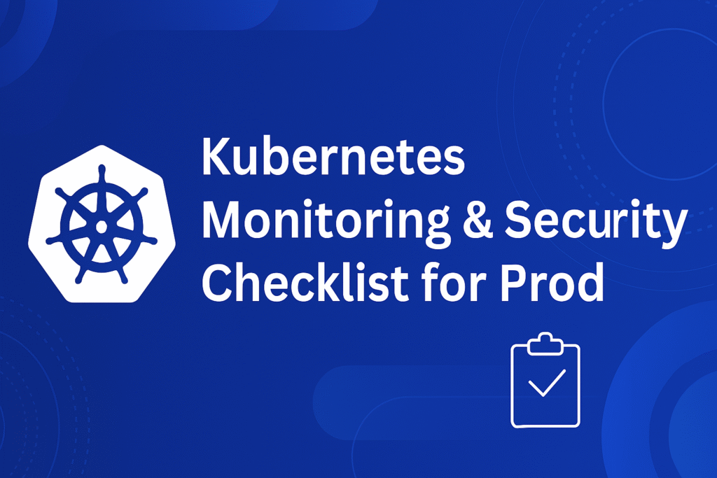 The Ultimate Kubernetes Monitoring & Security Checklist for Production Environments