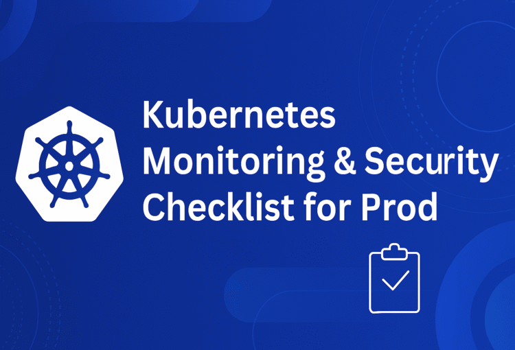 The Ultimate Kubernetes Monitoring & Security Checklist for Production Environments