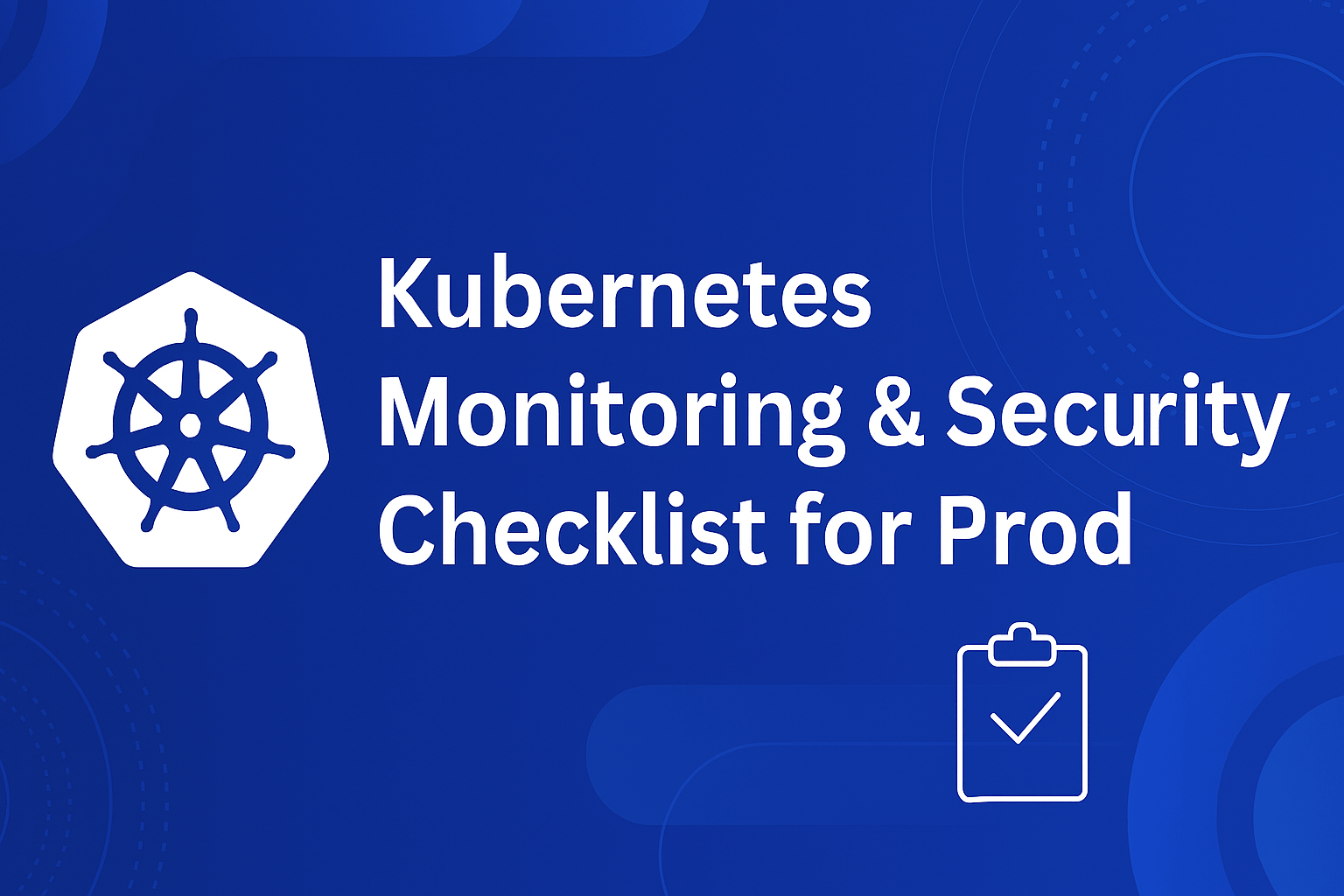 The Ultimate Kubernetes Monitoring & Security Checklist for Production Environments