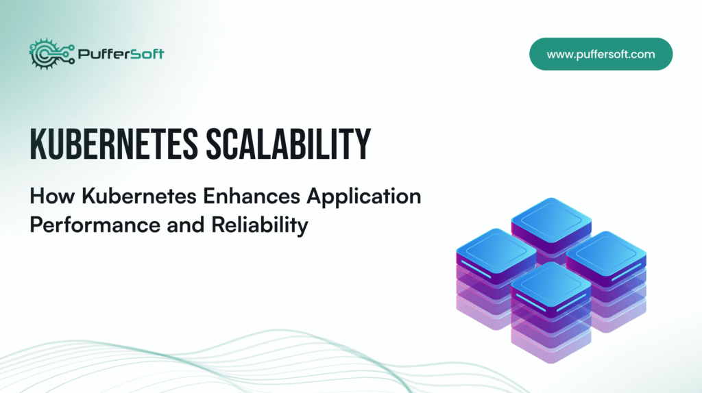 Kubernetes Scalability: How Kubernetes Enhances Application Performance and Reliability